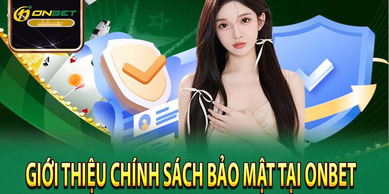 Chính sách bảo mật Onbet luôn được anh em cá cược quan tâm