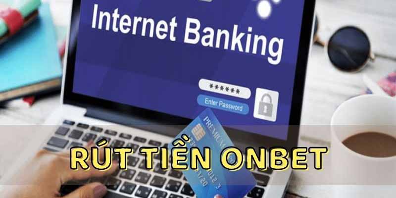 Để rút tiền từ Onbet người chơi cần tuân theo quy định của nhà cái